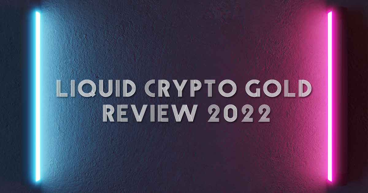 Liquid Crypto Gold Review 2022