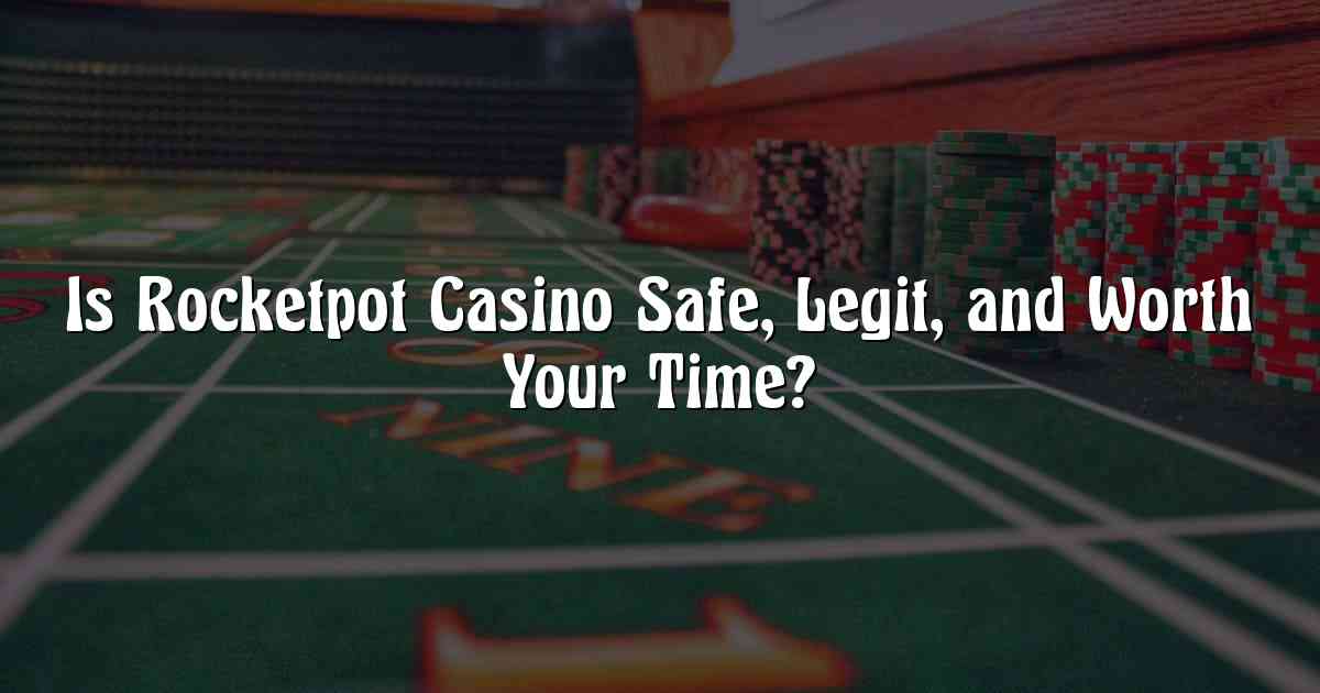 Is Rocketpot Casino Safe, Legit, and Worth Your Time?