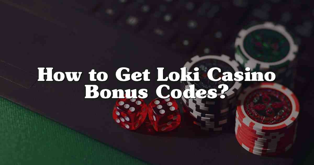 How to Get Loki Casino Bonus Codes?