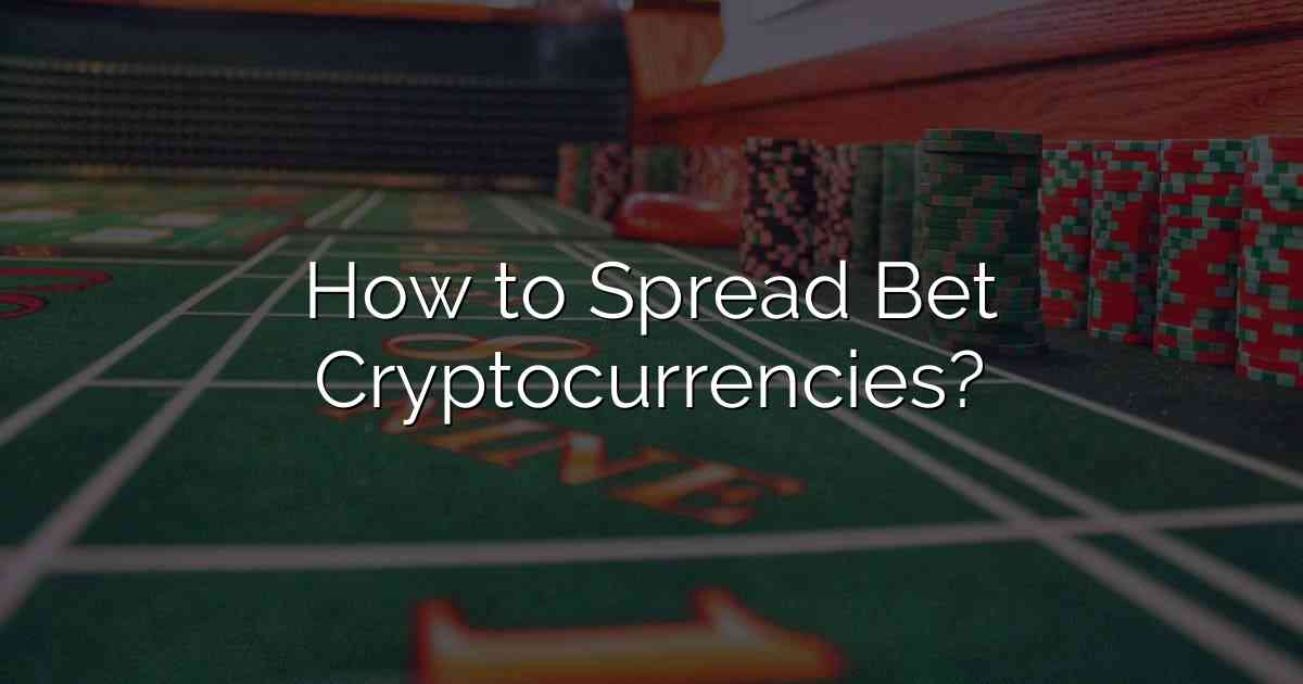 How to Spread Bet Cryptocurrencies?