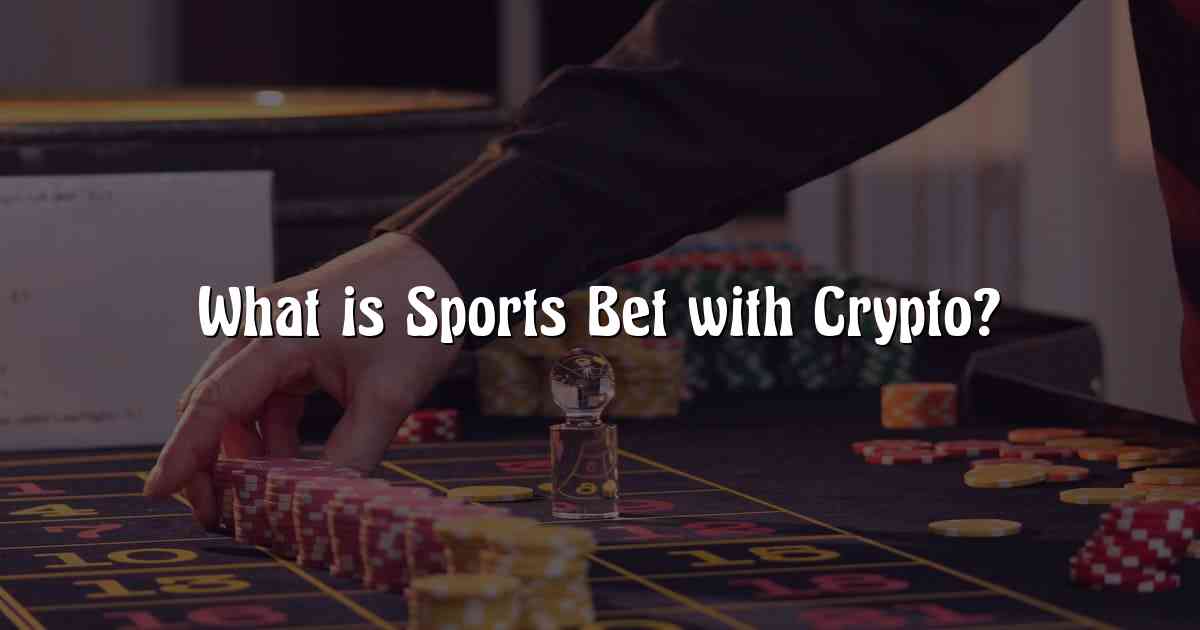 What is Sports Bet with Crypto?