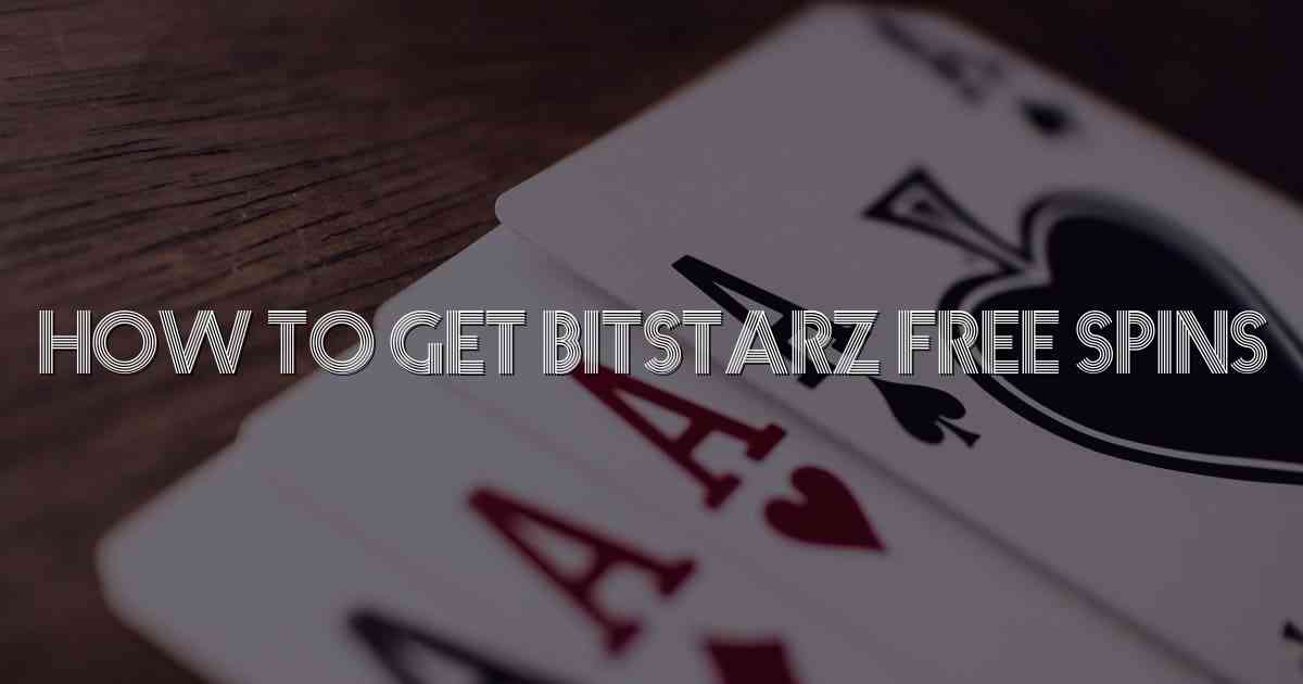How to Get Bitstarz Free Spins