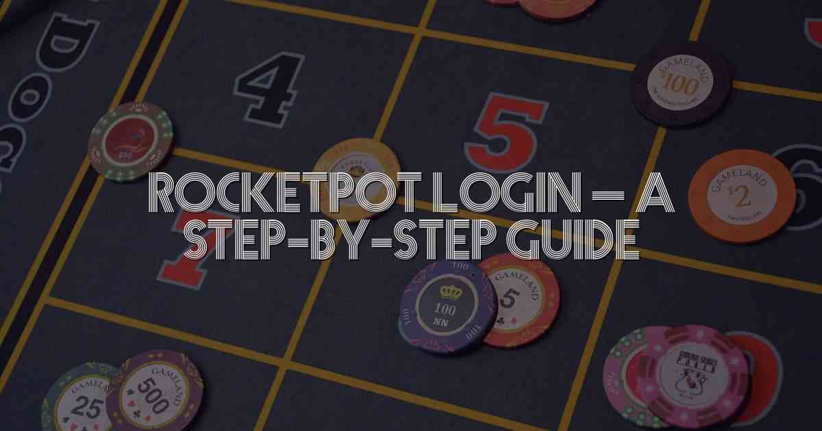 Rocketpot Login – A Step-By-Step Guide
