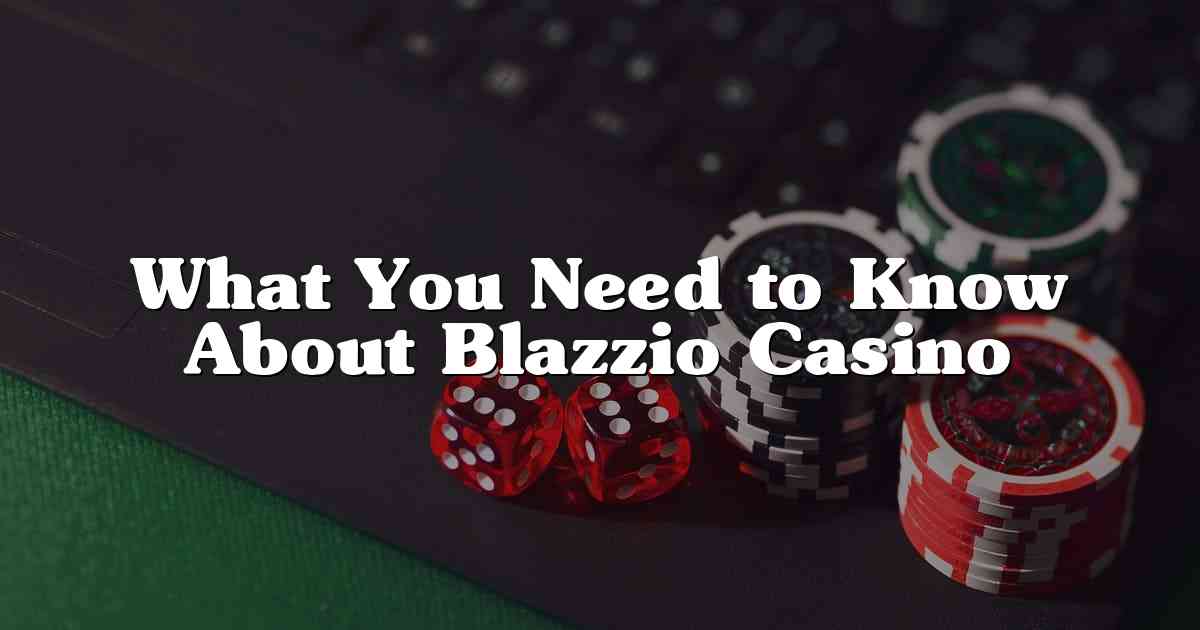 What You Need to Know About Blazzio Casino