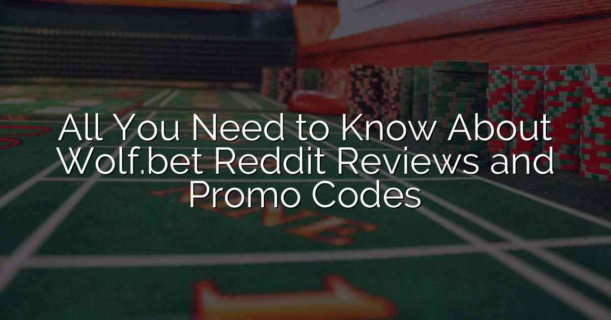 All You Need to Know About Wolf.bet Reddit Reviews and Promo Codes