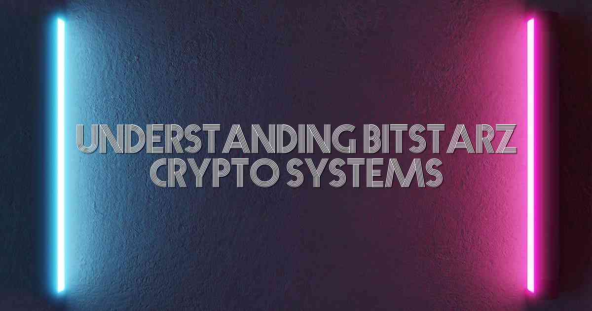 Understanding Bitstarz Crypto Systems