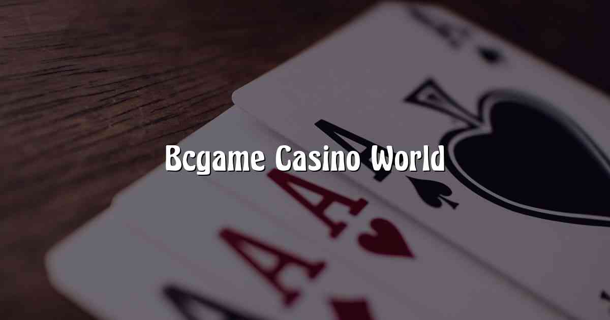 Bcgame Casino World