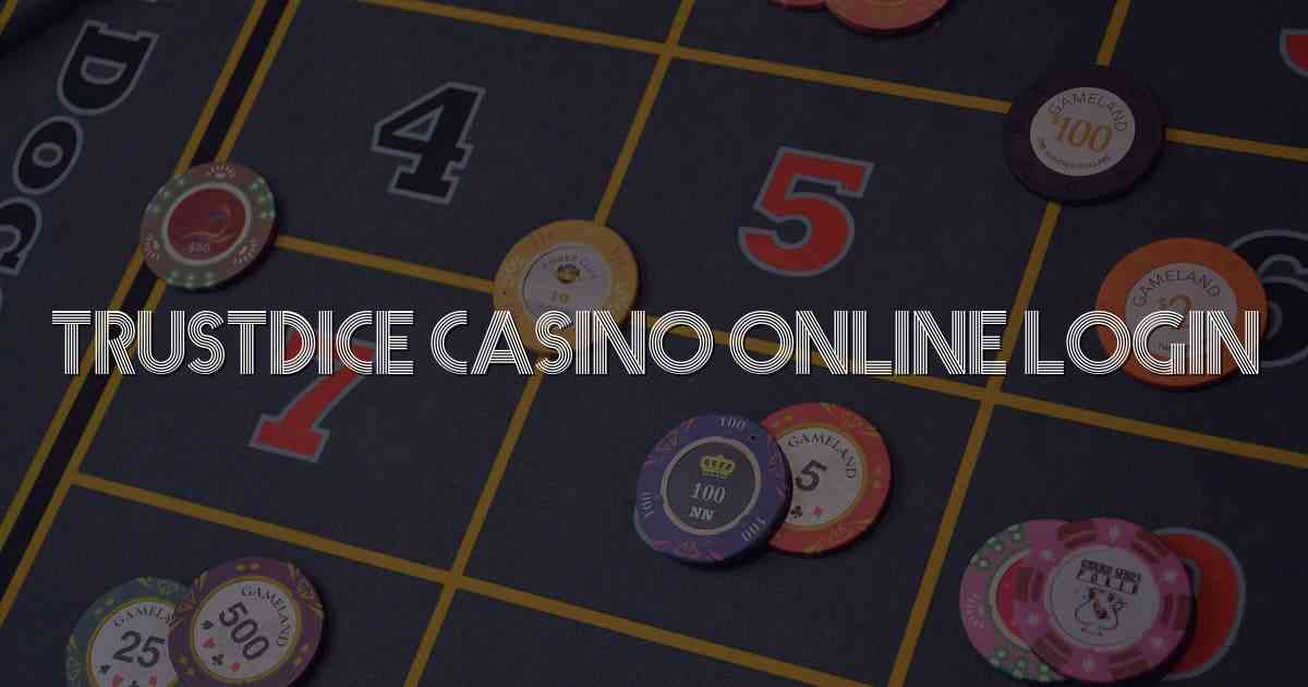 Trustdice Casino Online Login