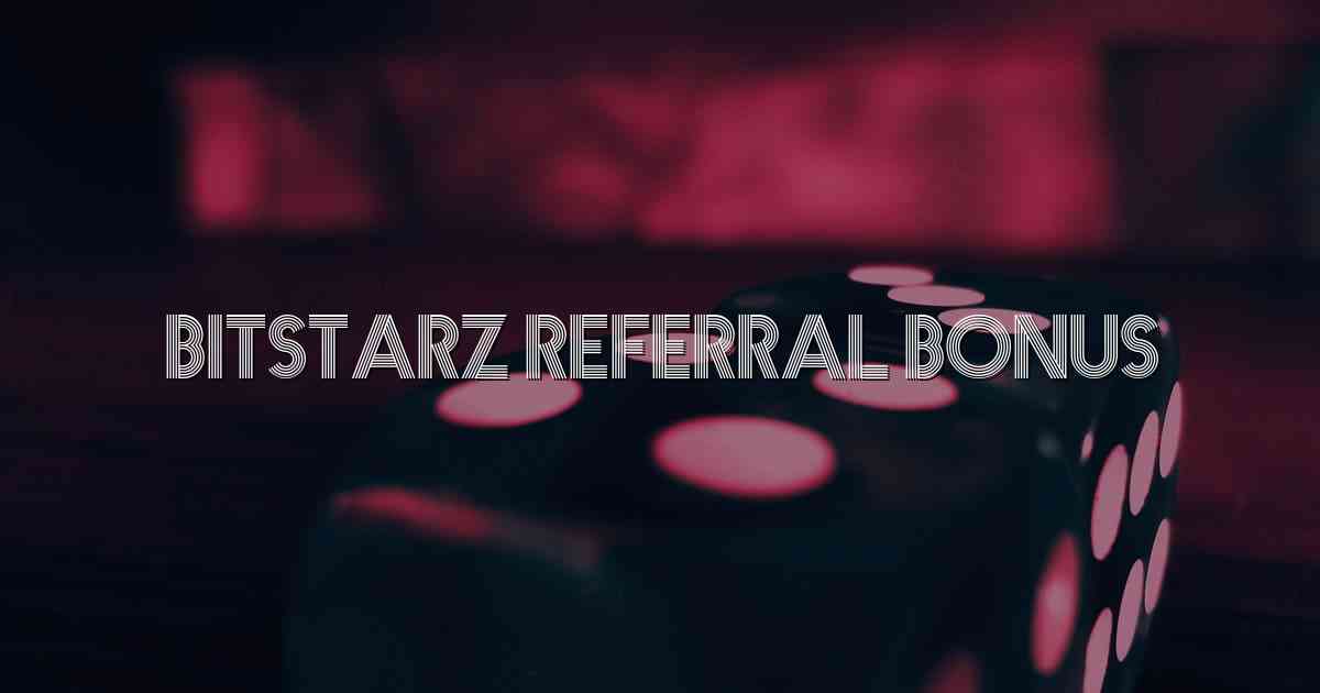 Bitstarz Referral Bonus