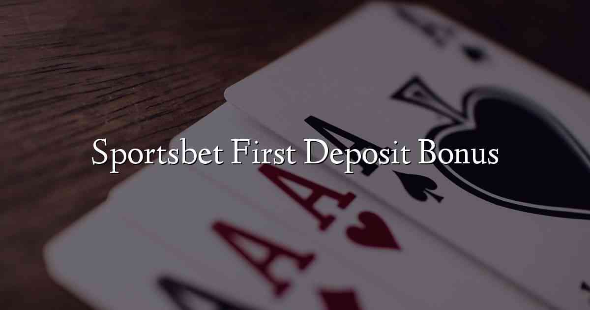 Sportsbet First Deposit Bonus